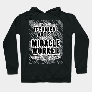 They call me Technical Artist because Miracle Worker is not an official job title | VFX | 3D Animator | CGI | Animation | Artist Hoodie